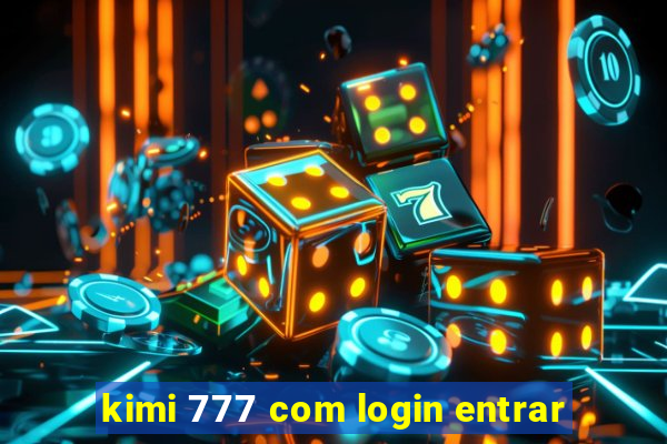 kimi 777 com login entrar